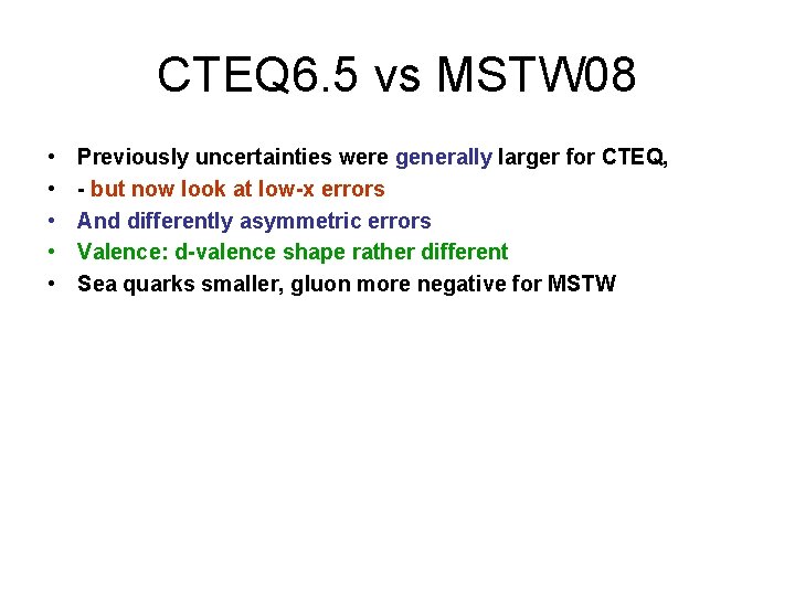 CTEQ 6. 5 vs MSTW 08 • • • Previously uncertainties were generally larger