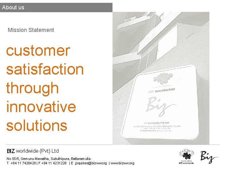 About us Mission Statement customer satisfaction through innovative solutions BIZ worldwide (Pvt) Ltd No