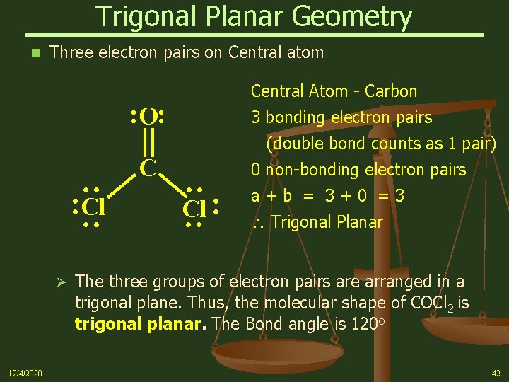 Trigonal Planar Geometry n Three electron pairs on Central atom Central Atom - Carbon