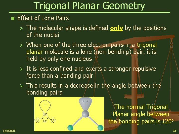 Trigonal Planar Geometry n Effect of Lone Pairs Ø The molecular shape is defined