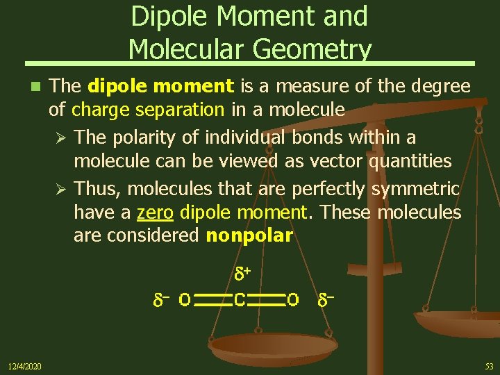 Dipole Moment and Molecular Geometry n The dipole moment is a measure of the