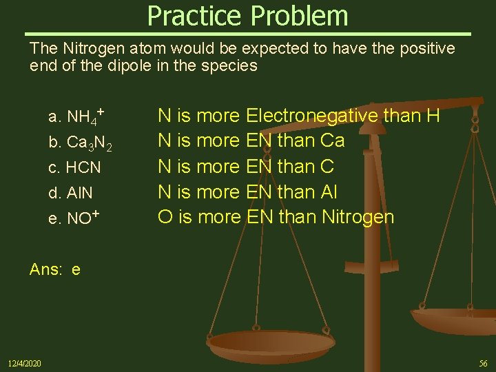 Practice Problem The Nitrogen atom would be expected to have the positive end of