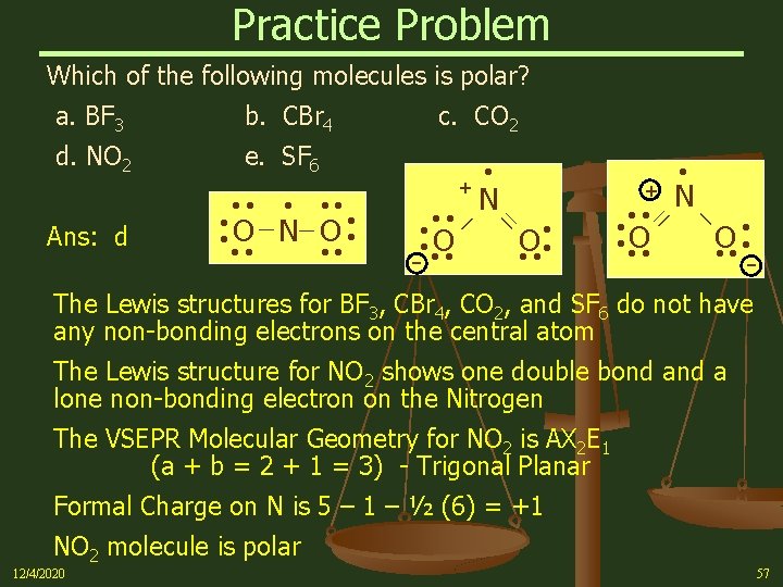 Practice Problem Which of the following molecules is polar? d. NO 2 e. SF