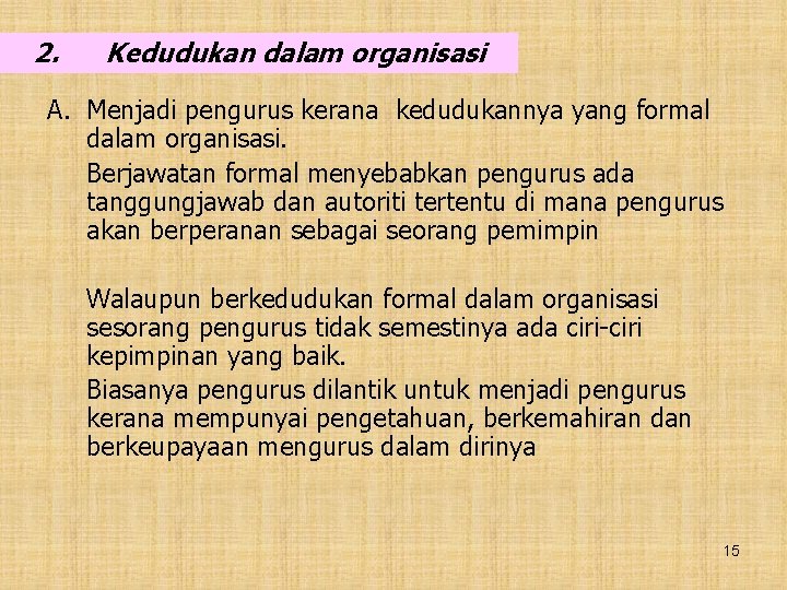 2. Kedudukan dalam organisasi A. Menjadi pengurus kerana kedudukannya yang formal dalam organisasi. Berjawatan