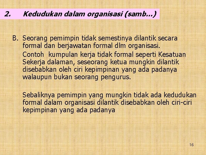 2. Kedudukan dalam organisasi (samb…) B. Seorang pemimpin tidak semestinya dilantik secara formal dan