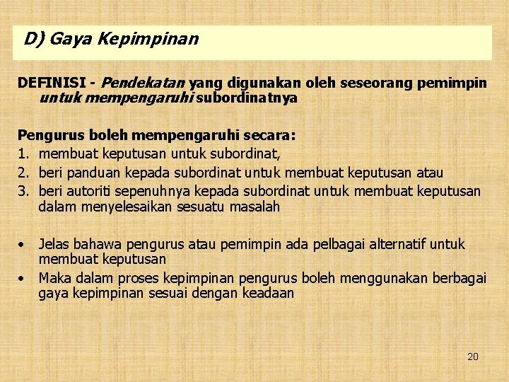 D) Gaya Kepimpinan DEFINISI - Pendekatan yang digunakan oleh seseorang pemimpin untuk mempengaruhi subordinatnya