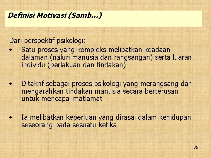 Definisi Motivasi (Samb…) Dari perspektif psikologi: • Satu proses yang kompleks melibatkan keadaan dalaman