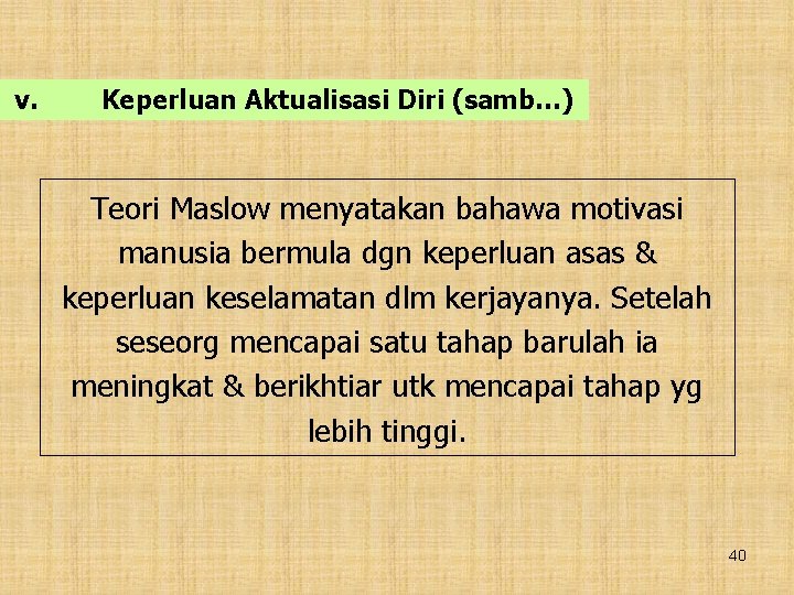 v. Keperluan Aktualisasi Diri (samb…) Teori Maslow menyatakan bahawa motivasi manusia bermula dgn keperluan