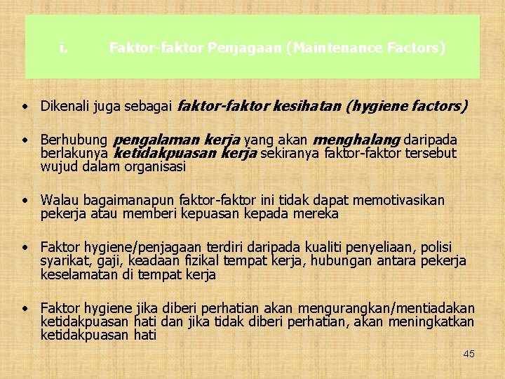 i. Faktor-faktor Penjagaan (Maintenance Factors) • Dikenali juga sebagai faktor-faktor kesihatan (hygiene factors) •