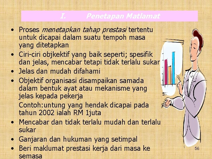 I. Penetapan Matlamat • Proses menetapkan tahap prestasi tertentu untuk dicapai dalam suatu tempoh