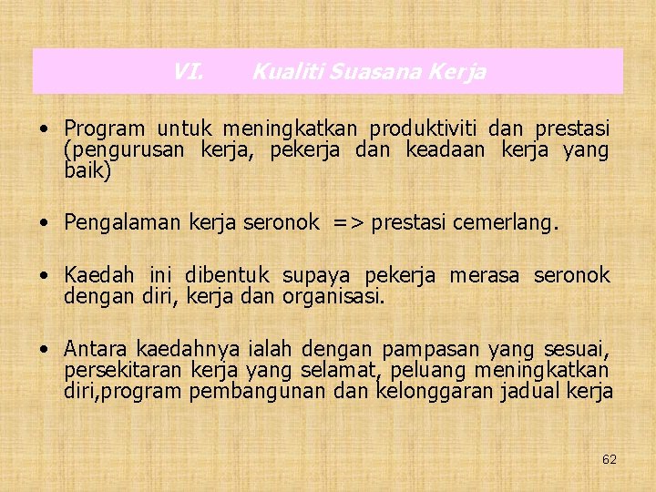 VI. Kualiti Suasana Kerja • Program untuk meningkatkan produktiviti dan prestasi (pengurusan kerja, pekerja