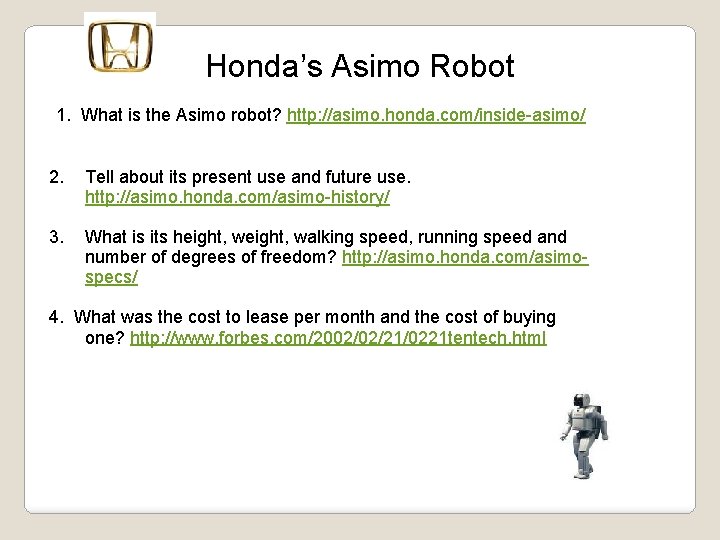 Honda’s Asimo Robot 1. What is the Asimo robot? http: //asimo. honda. com/inside-asimo/ 2.
