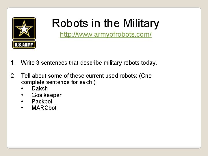 Robots in the Military http: //www. armyofrobots. com/ 1. Write 3 sentences that describe