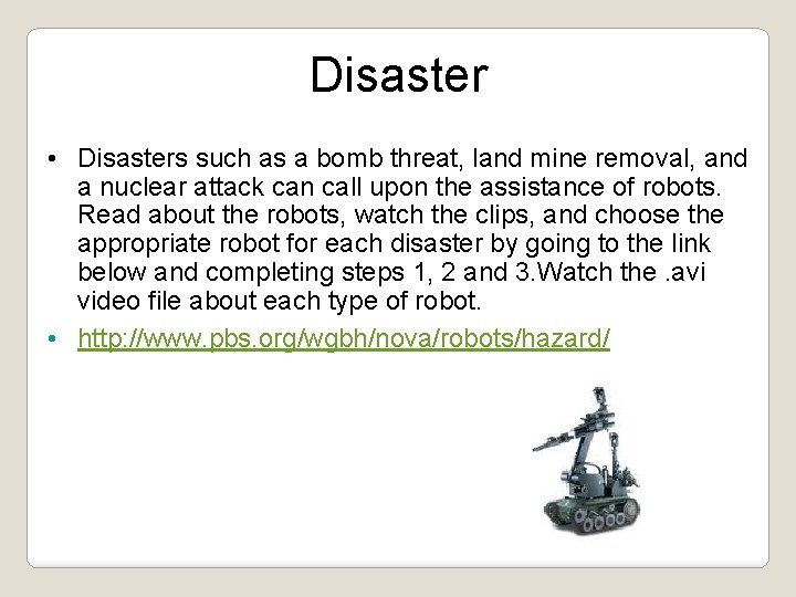 Disaster • Disasters such as a bomb threat, land mine removal, and a nuclear