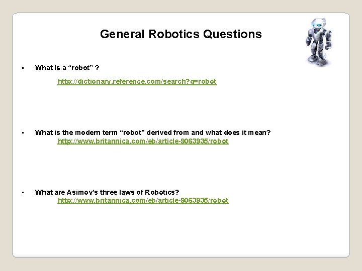 General Robotics Questions • What is a “robot” ? http: //dictionary. reference. com/search? q=robot