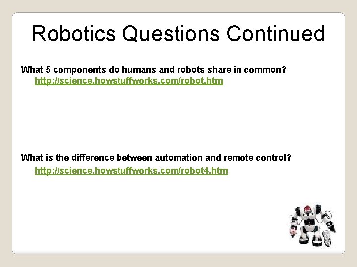 Robotics Questions Continued What 5 components do humans and robots share in common? http: