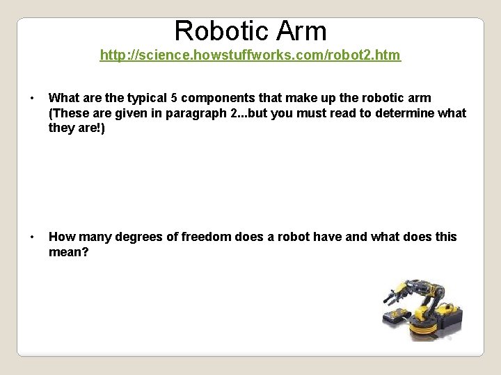 Robotic Arm http: //science. howstuffworks. com/robot 2. htm • What are the typical 5