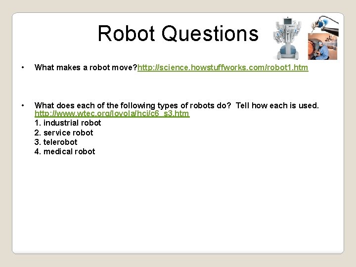 Robot Questions • What makes a robot move? http: //science. howstuffworks. com/robot 1. htm