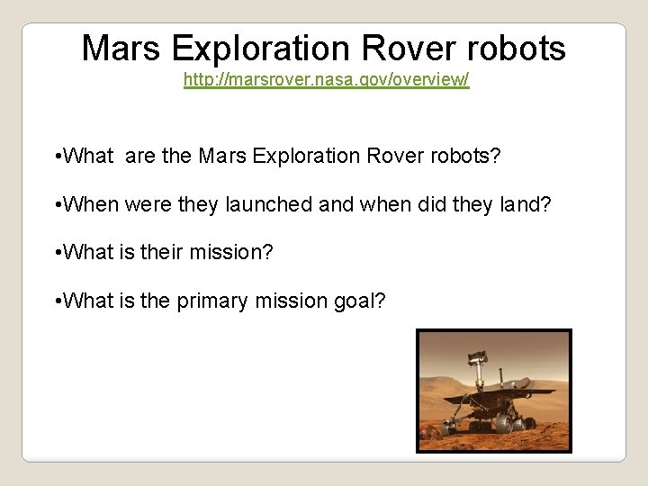 Mars Exploration Rover robots http: //marsrover. nasa. gov/overview/ • What are the Mars Exploration