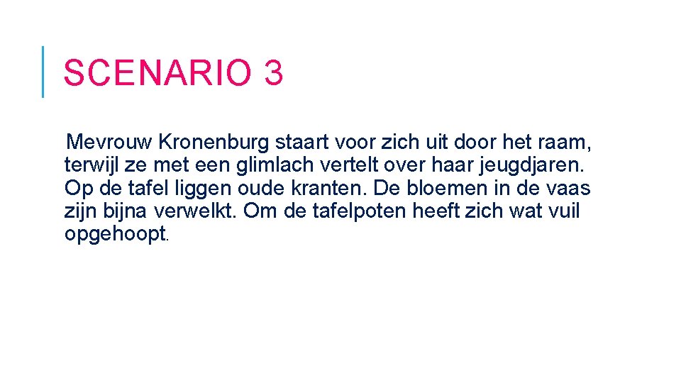 SCENARIO 3 Mevrouw Kronenburg staart voor zich uit door het raam, terwijl ze met
