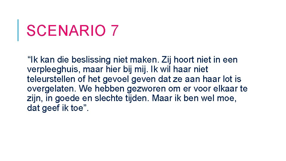 SCENARIO 7 “Ik kan die beslissing niet maken. Zij hoort niet in een verpleeghuis,