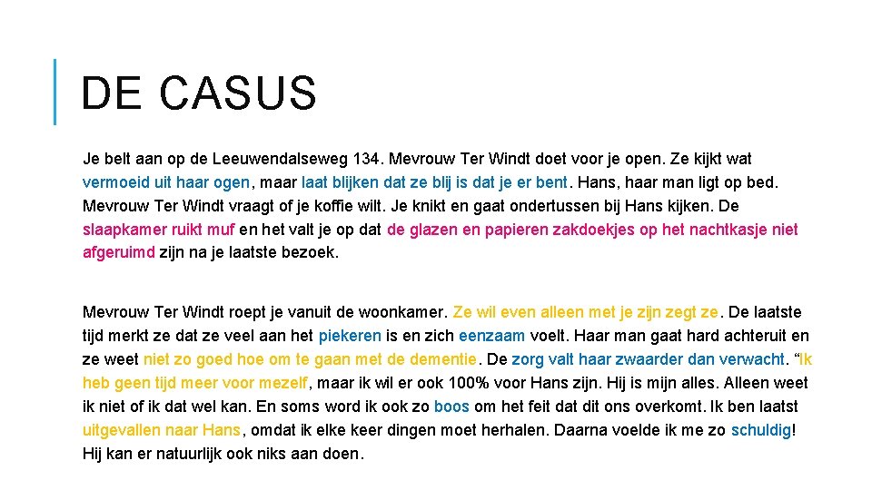 DE CASUS Je belt aan op de Leeuwendalseweg 134. Mevrouw Ter Windt doet voor