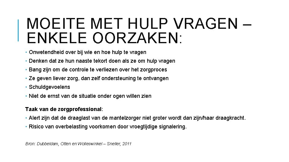 MOEITE MET HULP VRAGEN – ENKELE OORZAKEN: • Onwetendheid over bij wie en hoe