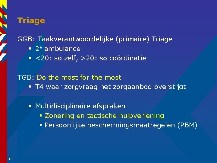 Triage GGB: Taakverantwoordelijke (primaire) Triage § 2 e ambulance § <20: so zelf, >20: