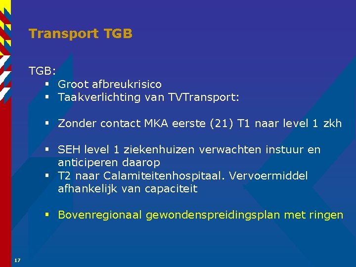 Transport TGB: § Groot afbreukrisico § Taakverlichting van TVTransport: § Zonder contact MKA eerste