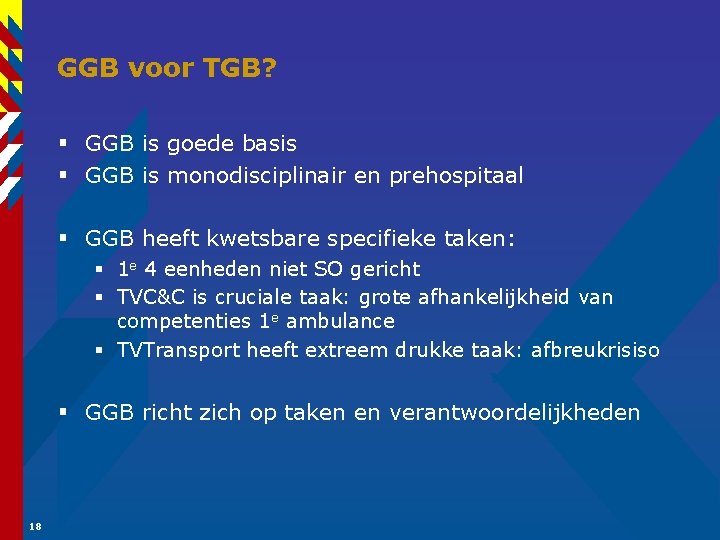 GGB voor TGB? § GGB is goede basis § GGB is monodisciplinair en prehospitaal
