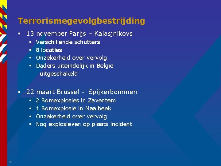 Terrorismegevolgbestrijding § 13 november Parijs – Kalasjnikovs § § Verschillende schutters 8 locaties Onzekerheid