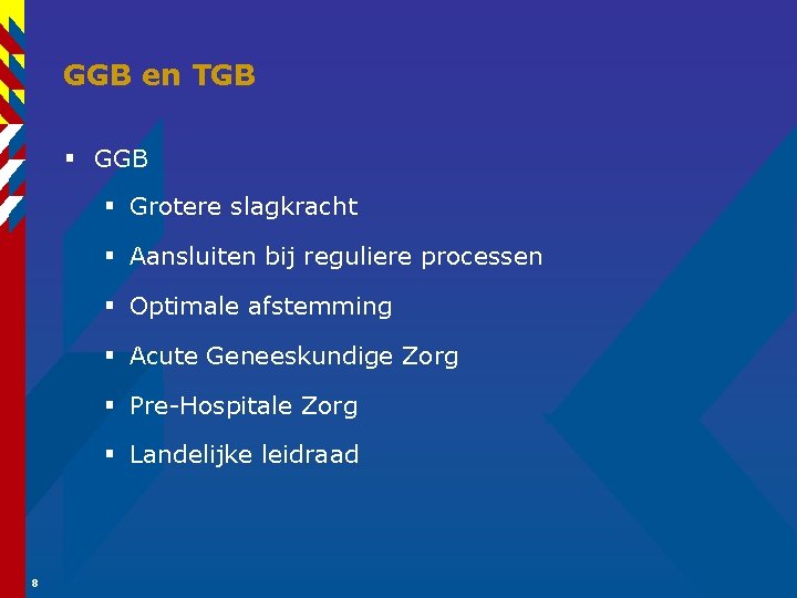 GGB en TGB § Grotere slagkracht § Aansluiten bij reguliere processen § Optimale afstemming