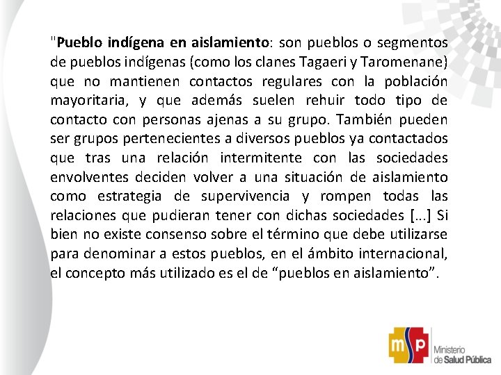 "Pueblo indígena en aislamiento: son pueblos o segmentos de pueblos indígenas (como los clanes