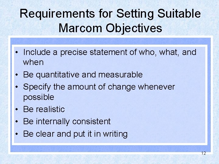 Requirements for Setting Suitable Marcom Objectives • Include a precise statement of who, what,