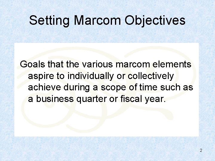 Setting Marcom Objectives Goals that the various marcom elements aspire to individually or collectively