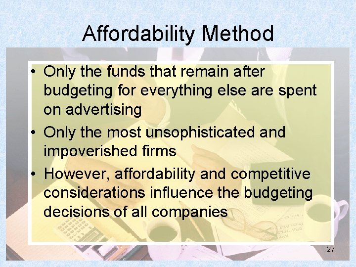 Affordability Method • Only the funds that remain after budgeting for everything else are