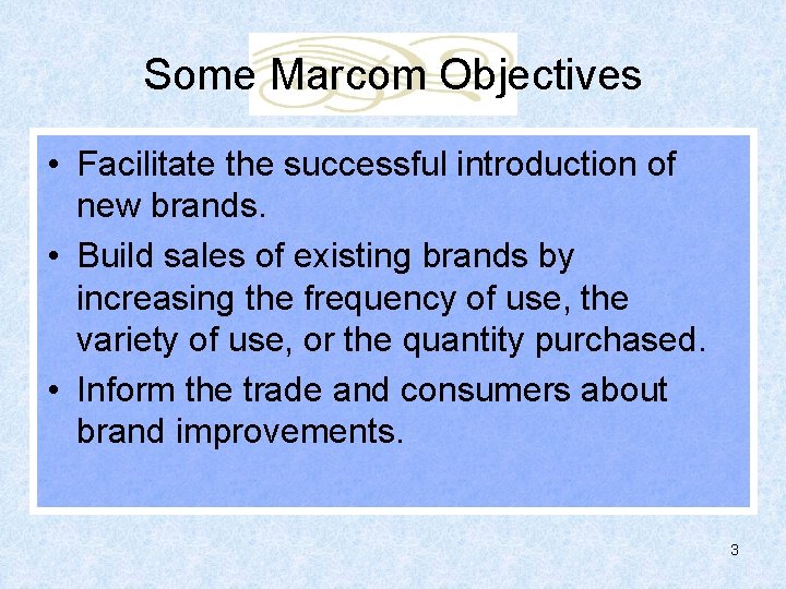 Some Marcom Objectives • Facilitate the successful introduction of new brands. • Build sales