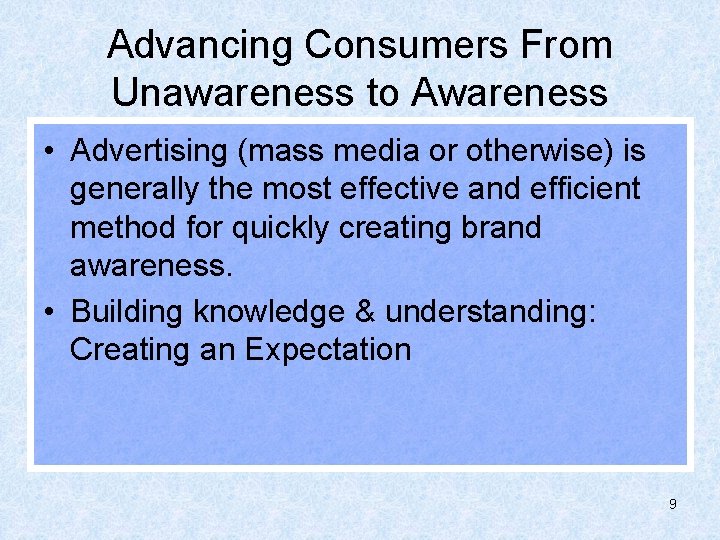 Advancing Consumers From Unawareness to Awareness • Advertising (mass media or otherwise) is generally