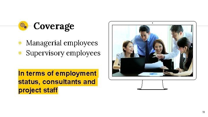 Coverage ◉ Managerial employees ◉ Supervisory employees In terms of employment status, consultants and