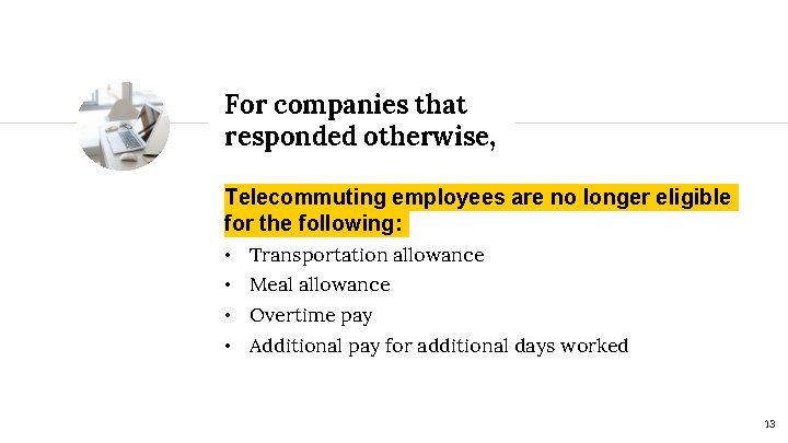 For companies that responded otherwise, Telecommuting employees are no longer eligible for the following: