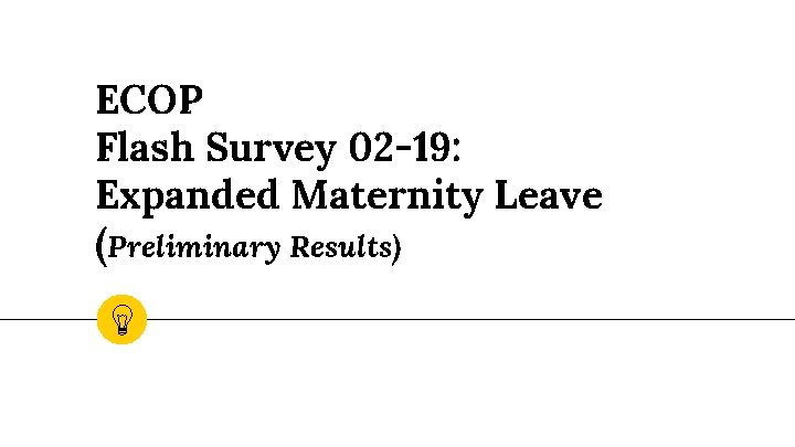 ECOP Flash Survey 02 -19: Expanded Maternity Leave (Preliminary Results) 