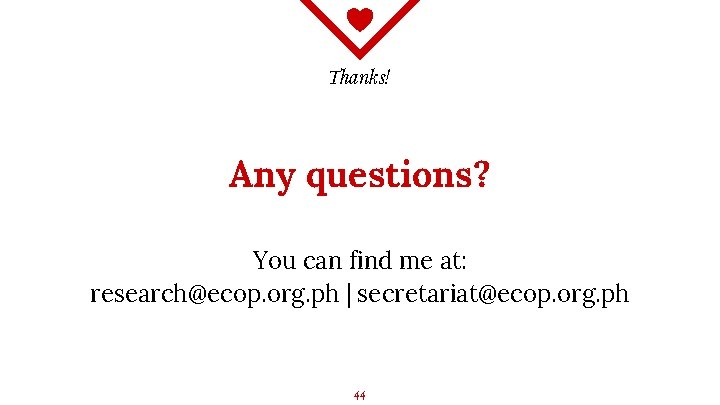 Thanks! Any questions? You can find me at: research@ecop. org. ph | secretariat@ecop. org.