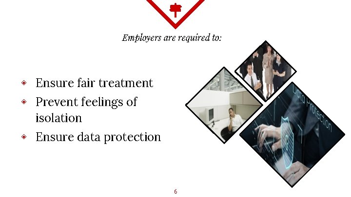 Employers are required to: ◈ Ensure fair treatment ◈ Prevent feelings of isolation ◈