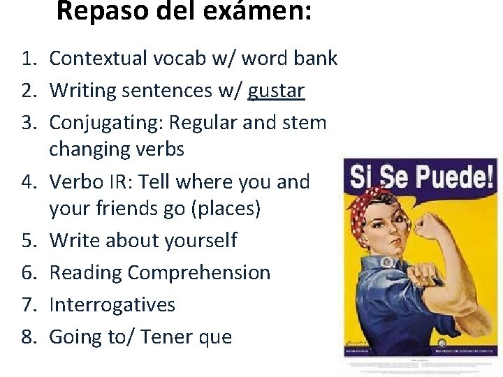 Repaso del exámen: 1. Contextual vocab w/ word bank 2. Writing sentences w/ gustar