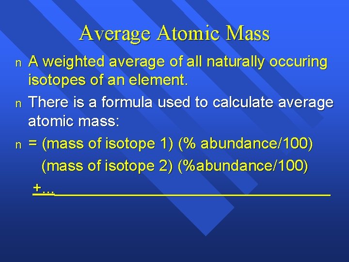 Average Atomic Mass n n n A weighted average of all naturally occuring isotopes Average Atomic Mass n n n A weighted average of all naturally occuring isotopes