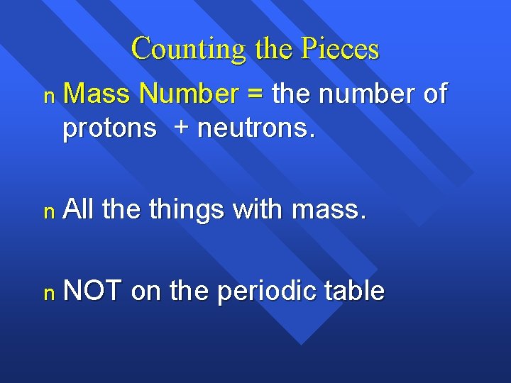 Counting the Pieces n Mass Number = the number of protons + neutrons. n