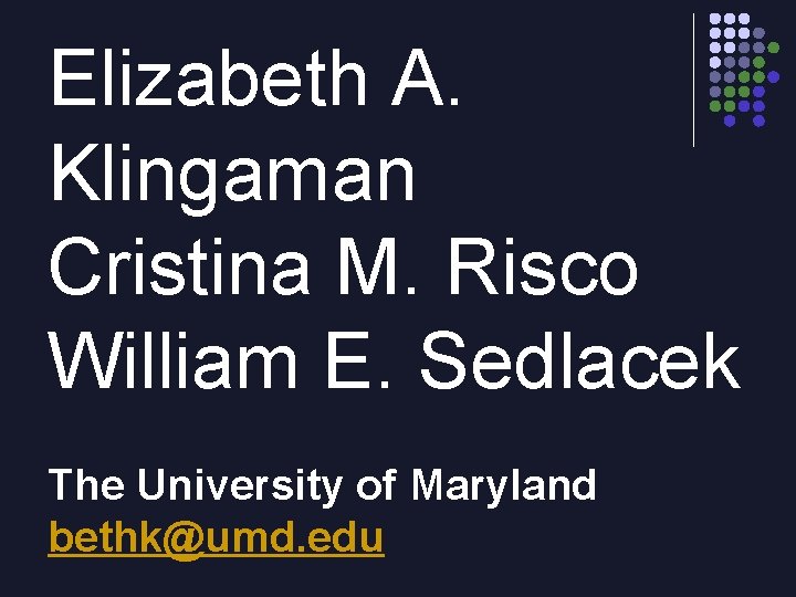 Elizabeth A. Klingaman Cristina M. Risco William E. Sedlacek The University of Maryland bethk@umd.