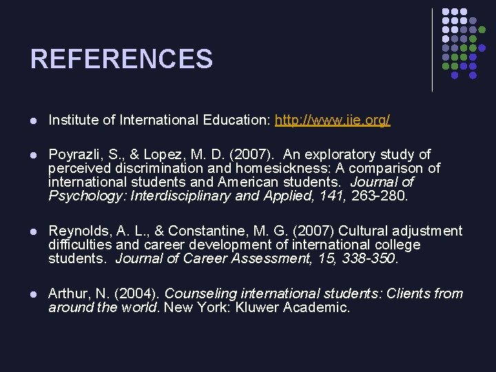 REFERENCES l Institute of International Education: http: //www. iie. org/ l Poyrazli, S. ,