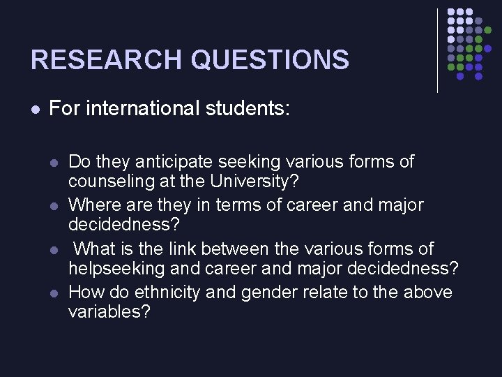 RESEARCH QUESTIONS l For international students: l l Do they anticipate seeking various forms