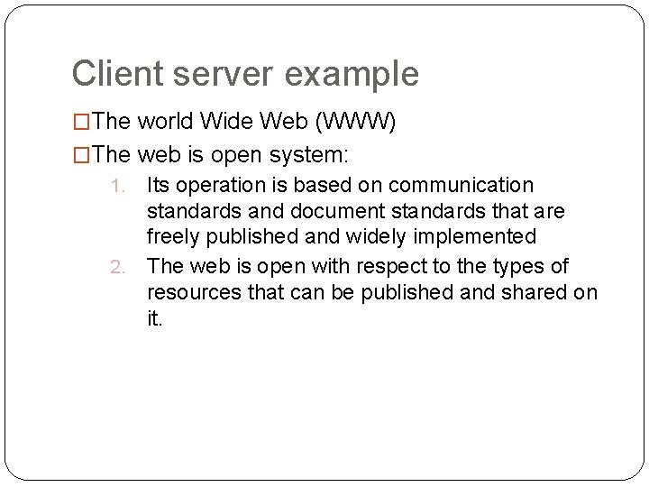 Client server example �The world Wide Web (WWW) �The web is open system: Its
